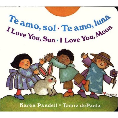 Te Amo, Sol-Te Amo, Luna/I Love You, Sun-I Love You, Moon - by  Karen Pandell (Board Book)