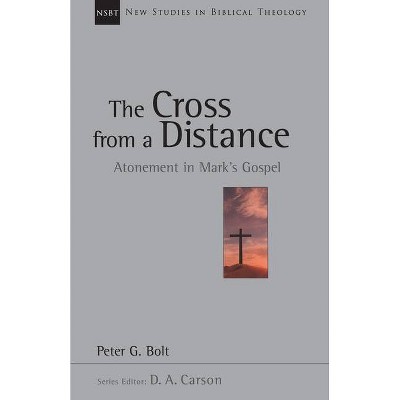 The Cross from a Distance - (New Studies in Biblical Theology) by  Peter G Bolt (Paperback)