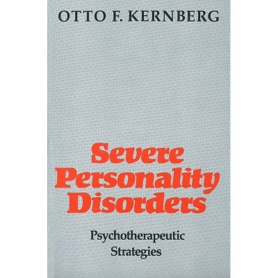 Severe Personality Disorders - by  Otto F Kernberg (Paperback)