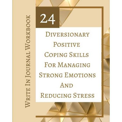 24 Diversionary Positive Coping Skills For Managing Strong Emotions And Reducing Stress - Write In Journal Workbook - by  Toqeph (Paperback)