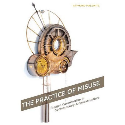 The Practice of Misuse - by  Raymond Malewitz (Hardcover)