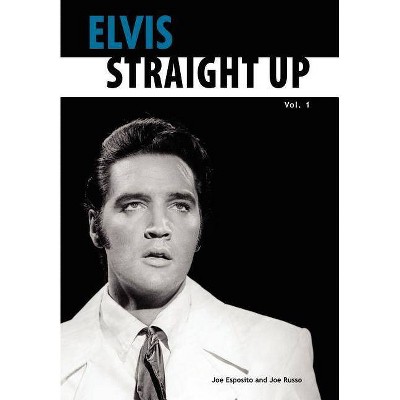 Elvis-Straight Up, Volume 1, By Joe Esposito and Joe Russo - by  Joe Esposito & Joe Russo (Paperback)