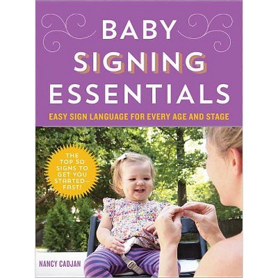 Baby Signing Essentials - by  Nancy Cadjan (Paperback)