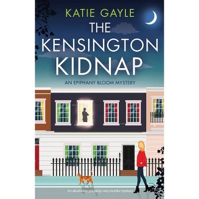 The Kensington Kidnap - (Epiphany Bloom Mysteries) by  Katie Gayle (Paperback)