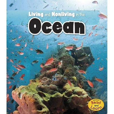 Living and Nonliving in the Ocean - (Is It Living or Nonliving?) by  Rebecca Rissman (Paperback)