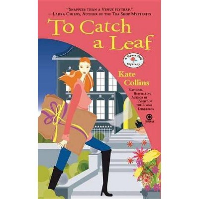 To Catch a Leaf - (Flower Shop Mystery) by  Kate Collins (Paperback)