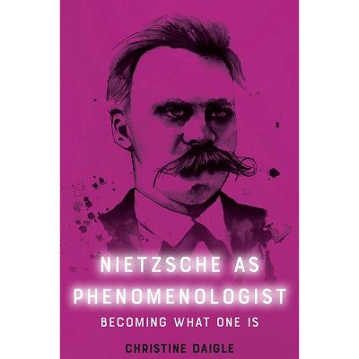 Nietzsche as Phenomenologist - by  Christine Daigle (Hardcover)