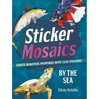 Sticker Mosaics By The Sea: Create Beautiful Paintings With 1,212 Stickers! -  by Silvio Rebelo (Paperback)