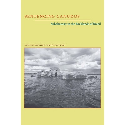 Sentencing Canudos - (Illuminations) by  Adriana Michele Campos Johnson (Paperback)