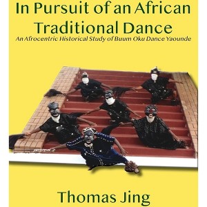 In Pursuit of an African Traditional Dance - by  Thomas Jing (Paperback) - 1 of 1