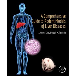 A Comprehensive Guide to Rodent Models of Liver Diseases - by  Savneet Kaur & Dinesh M Tripathi (Paperback) - 1 of 1