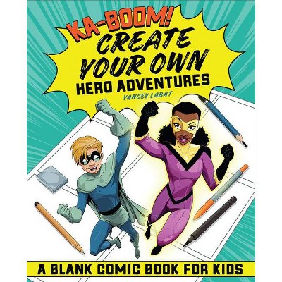 Ka-Boom! Create Your Own Hero Adventures - by  Yancey Labat (Paperback)