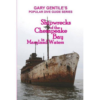 Shipwrecks of the Chesapeake Bay in Maryland Waters - by  Gary Gentile (Paperback)