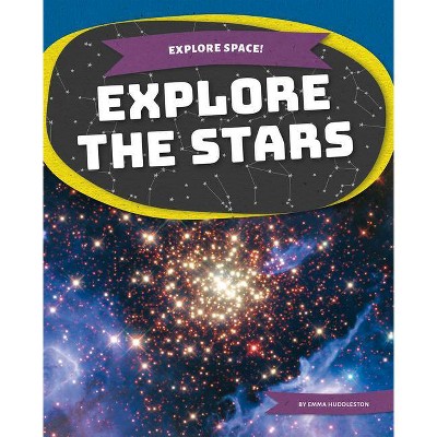 Explore the Stars - (Explore Space!) by  Emma Huddleston (Paperback)