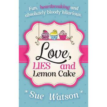 Love, Lies and Lemon Cake - by  Sue Watson (Paperback)