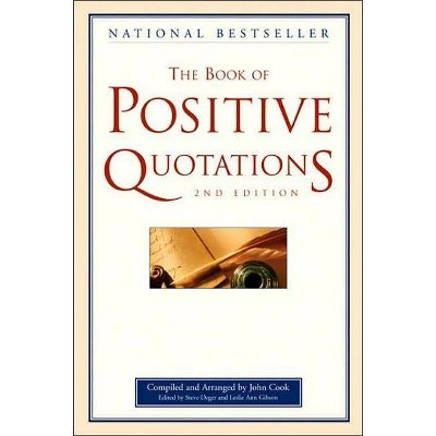 The Book of Positive Quotations, 2nd Edition - by  Steve Deger & Leslie Ann Gibson (Paperback)