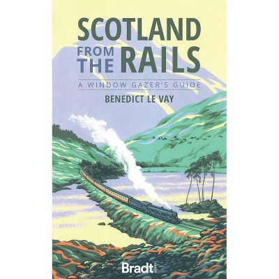 Scotland from the Rails - by  Benedict Le Vay (Paperback)