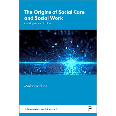 The Origins of Social Care and Social Work - (Research in Social Work) by  Mark Henrickson (Paperback)