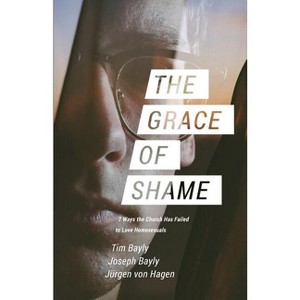 The Grace of Shame - by  Tim Bayly & Joseph Bayly & Jürgen Von Hagen (Paperback) - 1 of 1