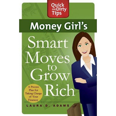 Money Girl's Smart Moves to Grow Rich - (Quick & Dirty Tips) by  Laura D Adams (Paperback)