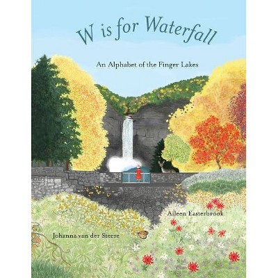 W is for Waterfall - by  Aileen Easterbrook & Johanna Van Der Sterre (Paperback)