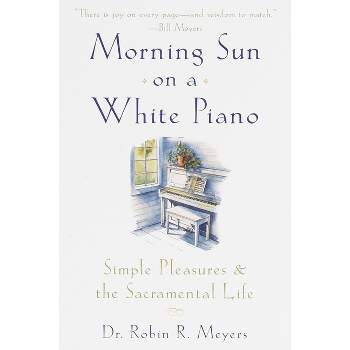 Morning Sun on a White Piano - by  Robin R Meyers (Paperback)