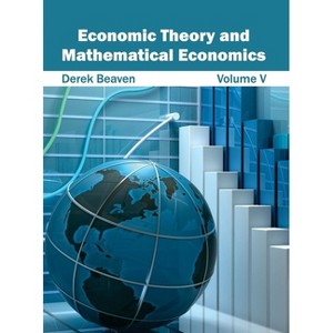 Economic Theory and Mathematical Economics: Volume V - by  Derek Beaven (Hardcover) - 1 of 1