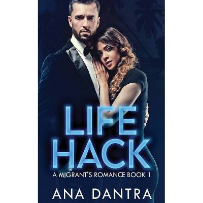 Life Hack - (A Migrant's Romance) by  Ana Dantra (Paperback)