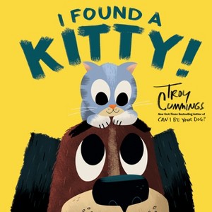 I Found a Kitty! - by  Troy Cummings (Paperback) - 1 of 1