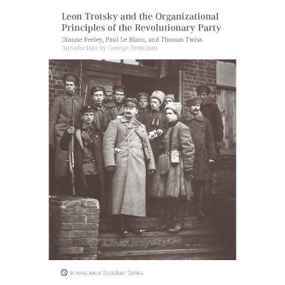 Leon Trotsky and the Organizational Principles of the Revolutionary Party - (International Socialism) (Paperback)