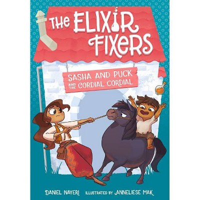 Sasha and Puck and the Cordial Cordial, 2 - (Elixir Fixers) by  Daniel Nayeri (Paperback)