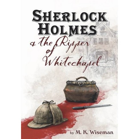 Sherlock Holmes The Ripper Of Whitechapel By M K Wiseman Hardcover Target