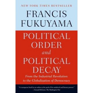 Political Order and Political Decay - by  Francis Fukuyama (Paperback) - 1 of 1