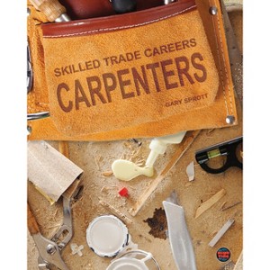 Carpenters - (Skilled Trade Careers) by  Gary Sprott (Hardcover) - 1 of 1
