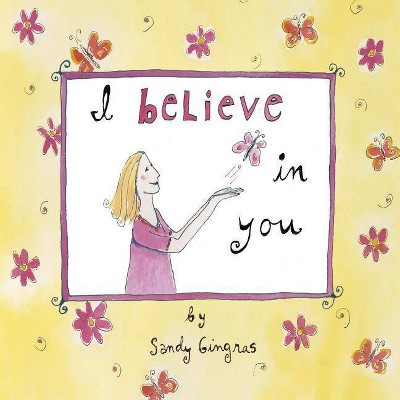 I Believe in You - by  Sandy Gingras (Hardcover)