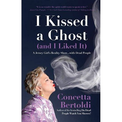 I Kissed a Ghost (and I Liked It) - by  Concetta Bertoldi (Paperback)