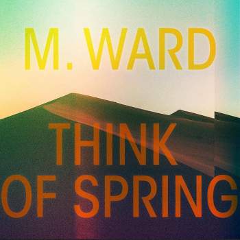 M. Ward - Think Of Spring (Translucent Orange Viny (Vinyl)