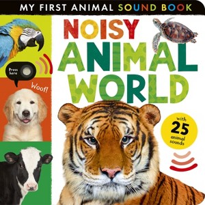 Noisy Animal World - (My First) by  Hettie Cox (Board Book) - 1 of 1
