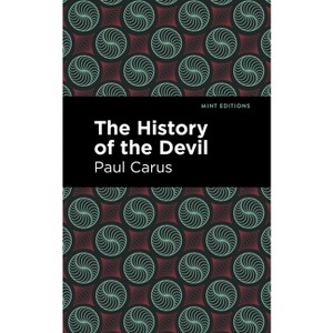 The History of the Devil - (Mint Editions (Nonfiction Narratives: Essays, Speeches and Full-Length Work)) by  Paul Carus (Paperback) - 1 of 1