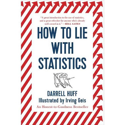 How to Lie with Statistics - by  Darrell Huff (Paperback)