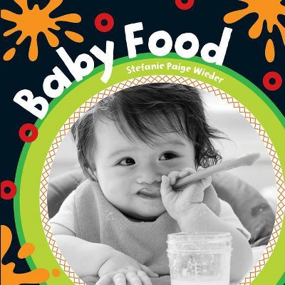 Baby Food - (Baby's Day) by  Stefanie Paige Wieder (Board Book)