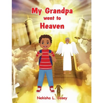 My Grandpa went to Heaven - by  Nekisha L Cosey (Paperback)