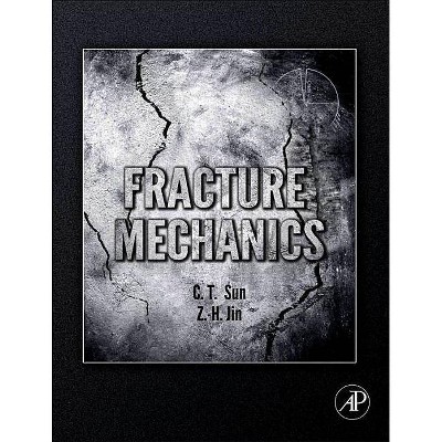 Fracture Mechanics - by  Chin-Teh Sun & Zhihe Jin (Paperback)