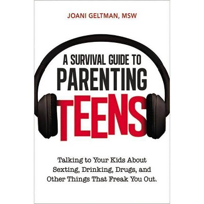 A Survival Guide to Parenting Teens - by  Joani Geltman (Paperback)