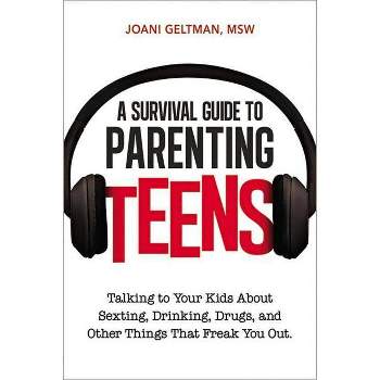 A Survival Guide to Parenting Teens - by  Joani Geltman (Paperback)