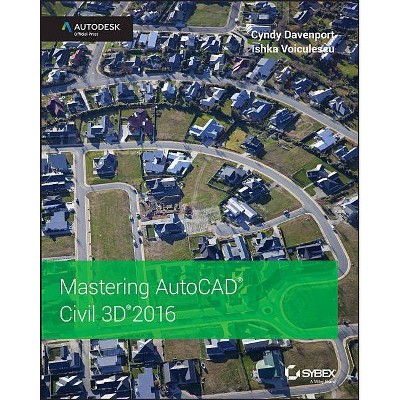 Mastering AutoCAD Civil 3D 2016 - by  Cyndy Davenport & Ishka Voiculescu (Paperback)