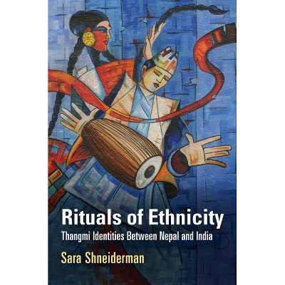 Rituals of Ethnicity - (Contemporary Ethnography) by  Sara Shneiderman (Paperback)