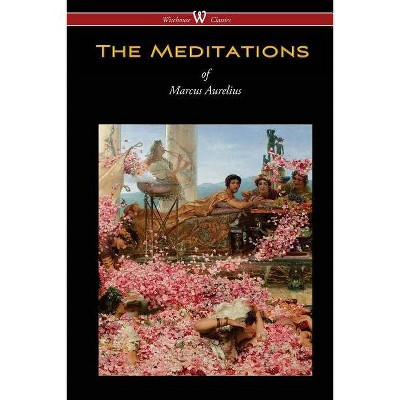 The Meditations of Marcus Aurelius (Wisehouse Classics Edition) - (Paperback)