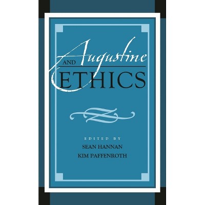 Augustine and Ethics - (Augustine in Conversation: Tradition and Innovation) by  Sean Hannan & Paffenroth (Hardcover)