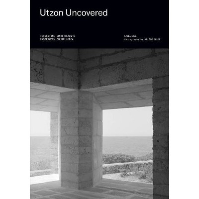 Utzon Uncovered - by  Lise Juel (Hardcover)